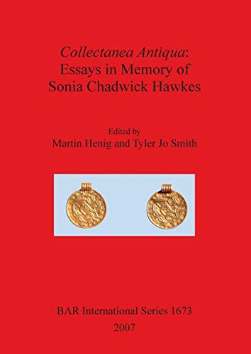 Collectanea Antiqua: Essays in Memory of Sonia Chadwick Hawkes (BAR International Series)