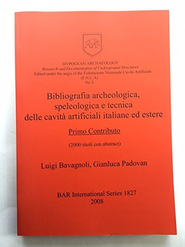 Bibliografia archaeologica, speleologica e tecnica delle cavita artificiali italiane ed estere (BAR International)