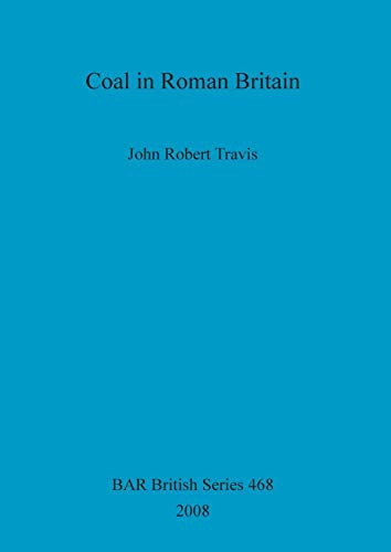 Coal in Roman Britain (BAR British)