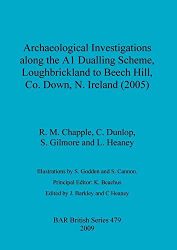 Archaeological Investigations Along the A1 Dualling Scheme, Loughbrickland to Beech Hill, Co. Down, N. Ireland (2005)