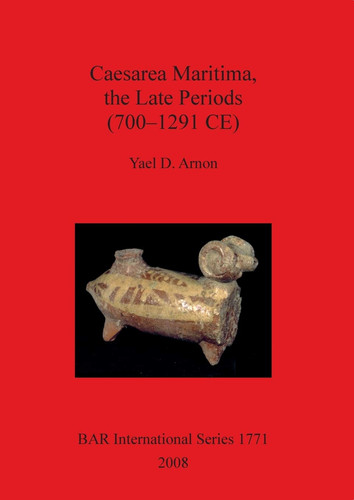 Caesarea Maritima, the Late Periods 700-1291 (BAR International Series)