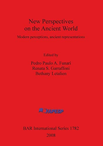 New Perspectives on the Ancient World: Modern Perceptions, Ancient Representations (BAR International Series)