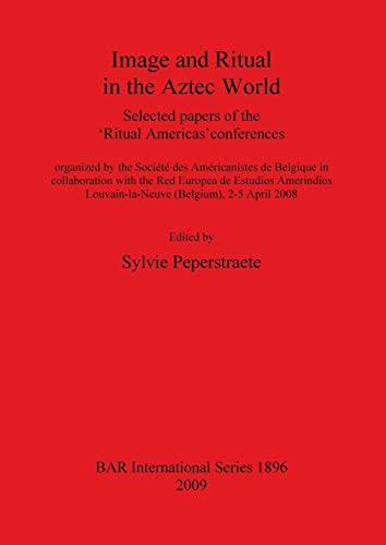 Image and Ritual in the Aztec World (BAR International)