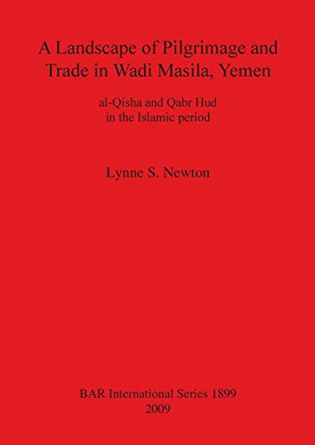 A Landscape of Pilgrimage and Trade in Wadi Masila, Yemen (BAR International Series)