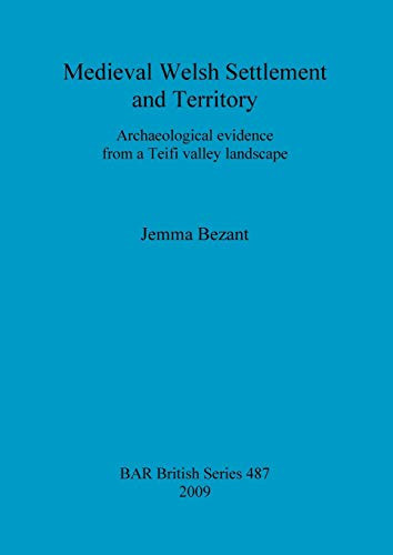 Medieval Welsh Settlement and Territory Archaeological Evidence from a Teifi Valley Landscape