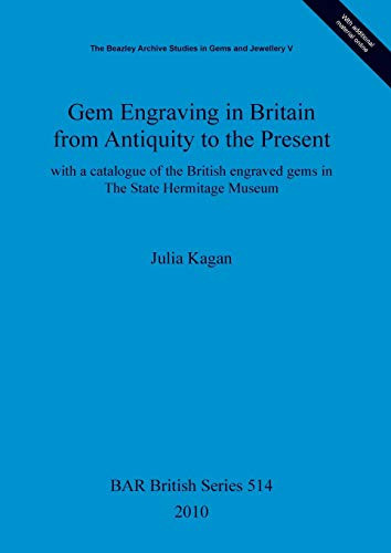 Gem Engraving in Britain from Antiquity to the Present With a Catalogue of the British Engraved Gems in the State Hermitage Museum