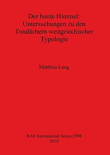 Der bunte Himmel Untersuchungen zu den Tondächern westgriechischer Typologie