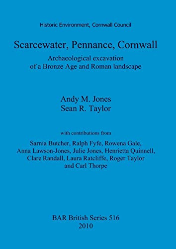 Scarcewater, Pennance, Cornwall Archaeological Excavation of a Bronze Age and Roman Landscape