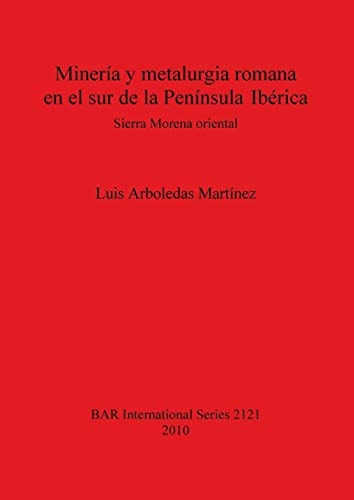 Minería y metalurgia romana en el sur de la Península Ibérica Sierra Morena oriental