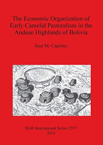 The Economic Organization of Early Camelid Pastoralism in the Andean Highlands of Bolivia