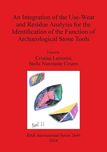 An Integration of the Use-wear and Residue Analysis for the Identification of the Function of Archaeological Stone Tools Proceedings of the International Workshop, Rome, March 5th-7th, 2012