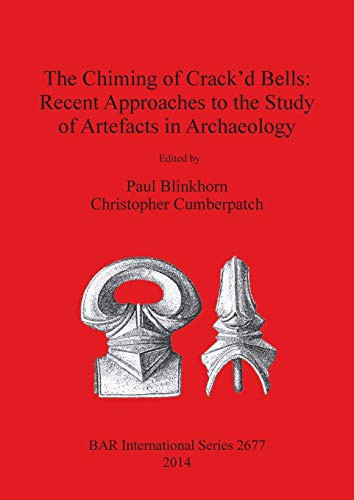 The Chiming of Crack'd Bells Recent Approaches to the Study of Artefacts in Archaeology