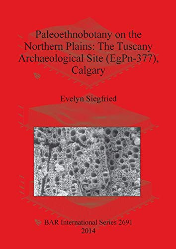 Paleoethnobotany on the Northern Plains The Tuscany Archaeological Site (EgPn-377), Calgary