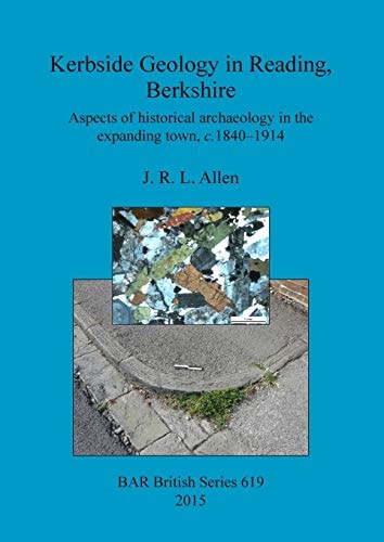 Kerbside Geology in Reading, Berkshire Aspects of Historical Archaeology in the Expanding Town, C. 1840-1914