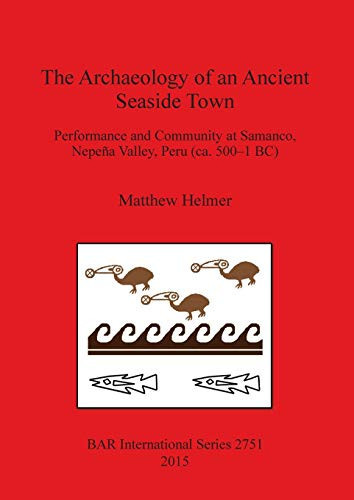 The Archaeology of an Ancient Seaside Town Performance and Community at Samanco, Nepeña Valley, Peru (ca. 500-1 BC)
