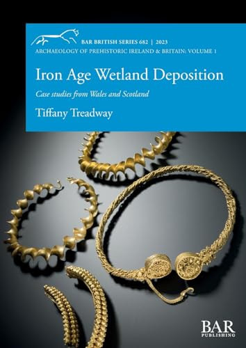 Iron Age Wetland Deposition Case Studies from Wales and Scotland