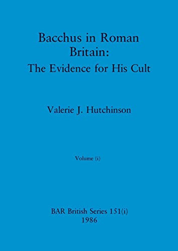 Bacchus in Roman Britain, Volume i The Evidence for His Cult