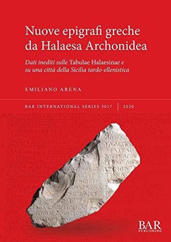 Nuove epigrafi greche da Halaesa Archonidea dati inediti sulle Tabulae Halaesinae e su una città della Sicilia tardo-ellenistica