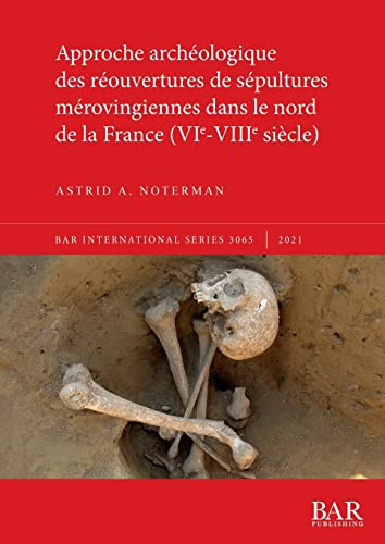 Approche archéologique des réouvertures de sépultures mérovingiennes dans le nord de la France (VIe-VIIIe siècle) (French Edition)