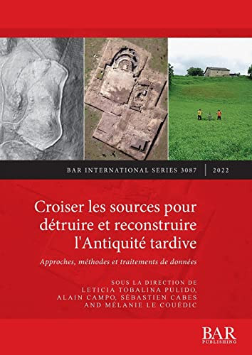 Croiser les sources pour détruire et reconstruire l'Antiquité tardive approches, méthodes et traitements de données