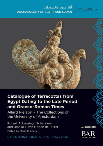 Catalogue of Terracottas from Egypt Dating to the Late Period and Graeco-Roman Times: Allard Pierson - The Collections of the University of Amsterdam (International)