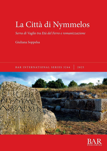 La Città Di Nymmelos - Serra Di Vaglio Tra età Del Ferro e Romanizzazione