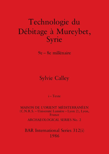 Technologie du Débitage à Mureybet, Syrie, Part i 9e-8e millénaire. Part i-Texte