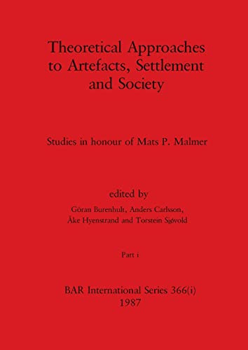 Theoretical Approaches to Artefacts, Settlement and Society, Part i Studies in Honour of Mats P. Malmer
