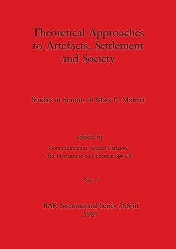 Theoretical Approaches to Artefacts, Settlement and Society, Part Ii Studies in Honour of Mats P. Malmer