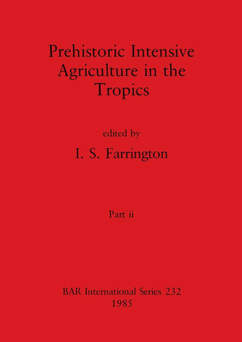 Prehistoric Intensive Agriculture in the Tropics, Part Ii