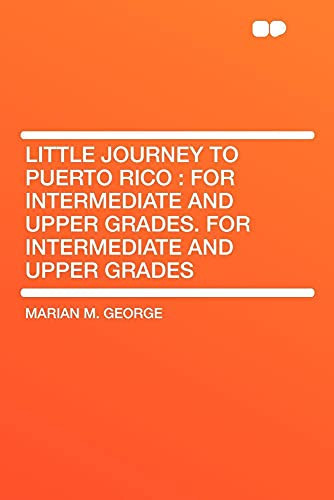 Little Journey to Puerto Rico For Intermediate and Upper Grades. for Intermediate and Upper Grades