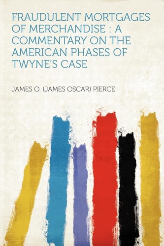 Fraudulent Mortgages of Merchandise A Commentary on the American Phases of Twyne's Case