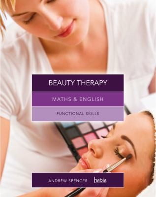 Maths And English For Beauty Therapy: Graduated Exercises And Practice Exam
