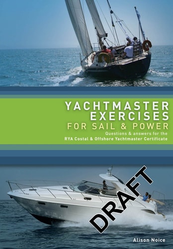 Yachtmaster Exercises for Sail and Power Questions and Answers for the RYA Coastal and Offshore Yachtmaster Certificate
