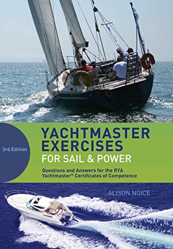 Yachtmaster Exercises for Sail and Power Questions and Answers for the RYA Yachtmaster® Certificates of Competence