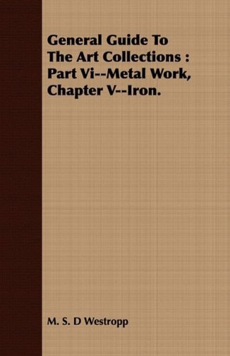 General Guide to the Art Collections Part Vi--Metal Work, Chapter V--Iron