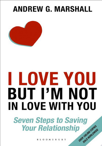 I Love You but I'm Not in Love with You Seven Steps to Saving Your Relationship