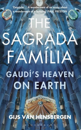 The Sagrada Familia Gaudí's Heaven on Earth