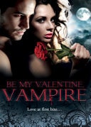 Be My Valentine, Vampire: Vampire's Tango / A Night with a Vampire / Her Dark Heart / Salvation of the Damned / The Secret Vampire Society