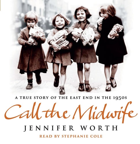 Call The Midwife: A True Story Of The East End In The 1950s