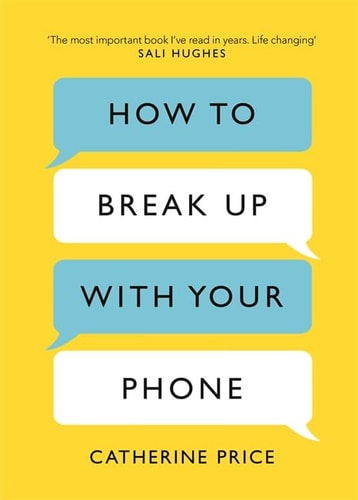 How to Break Up with Your Phone The 30-day Plan to Take Back Your Life
