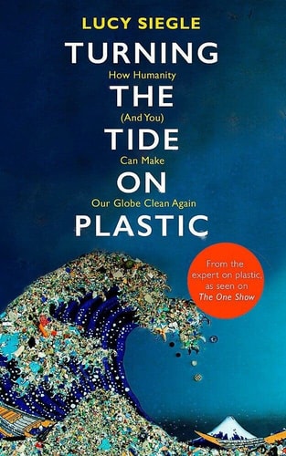 Turning the Tide on Plastic How Humanity (and You) Can Make Our Globe Clean Again