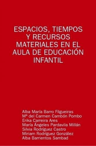 Espacios, tiempos y recursos materiales en el aula de educaciÓn Infantil