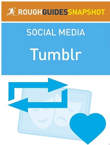 The Rough Guide Snapshot to Social Media: Tumblr