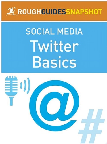 The Rough Guide Snapshot to Social Media: Twitter Basics