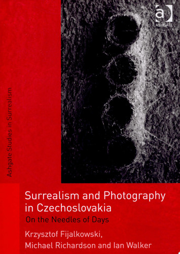 Surrealism and Photography in Czechoslovakia On the Needles of Days