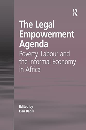 The Legal Empowerment Agenda Poverty, Labour and the Informal Economy in Africa