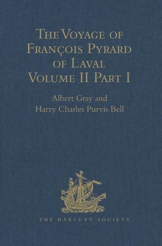 The Voyage of François Pyrard of Laval to the East Indies, the Maldives, the Moluccas, and Brazil