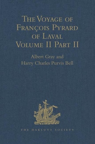 The Voyage of François Pyrard of Laval to the East Indies, the Maldives, the Moluccas, and Brazil Volume II, Part 2