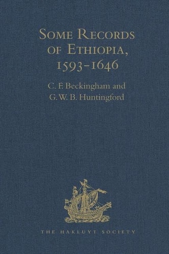 Some Records of Ethiopia, 1593-1646 Being Extracts from the History of High Ethiopia Or Abassia by Manoel de Almeida Together with Bahrey's History of the Galla